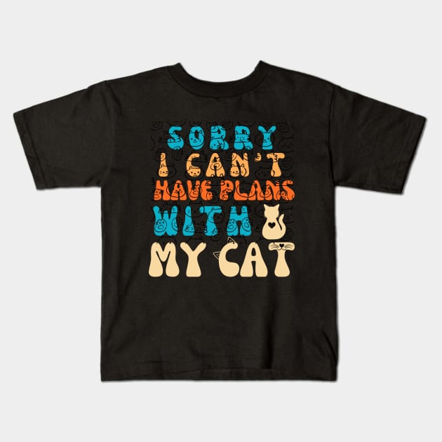 Sorry I Can't I Have Plans With My Cat Cute Cat Kids T-Shirt by click2print